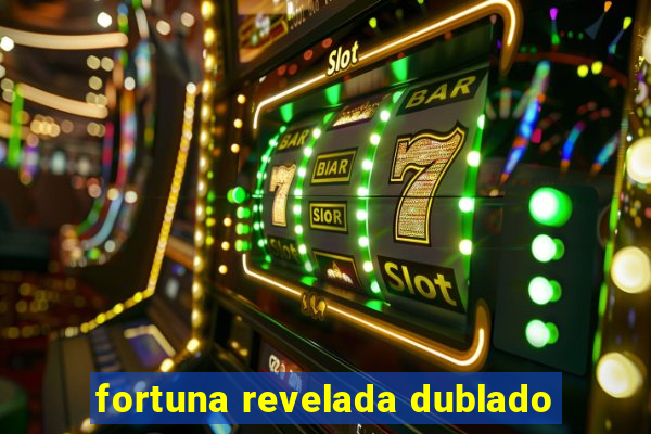 fortuna revelada dublado